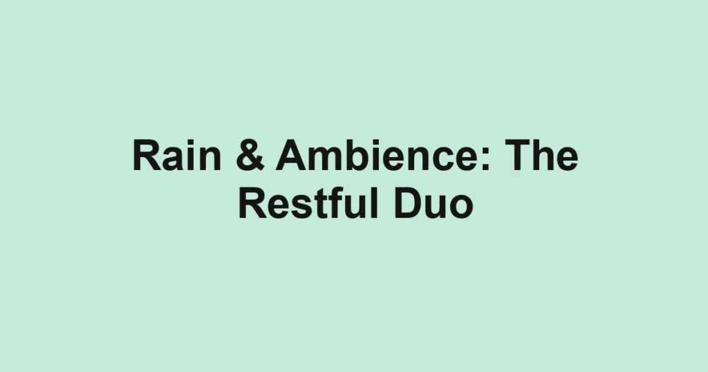 Rain & Ambience: The Restful Duo