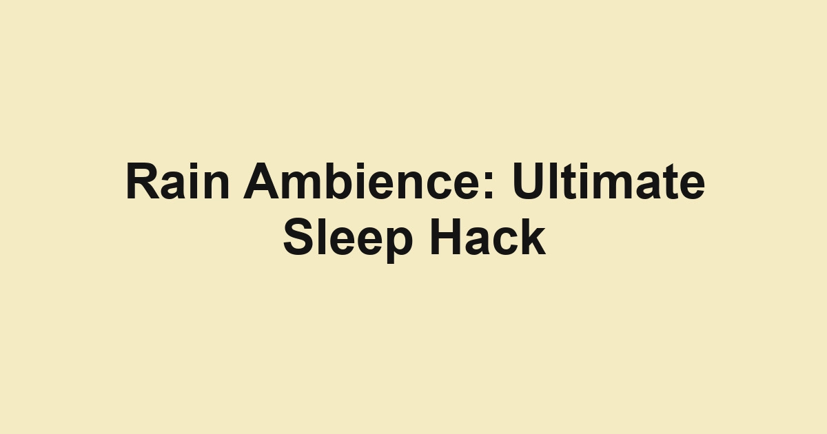 Rain Ambience: Ultimate Sleep Hack