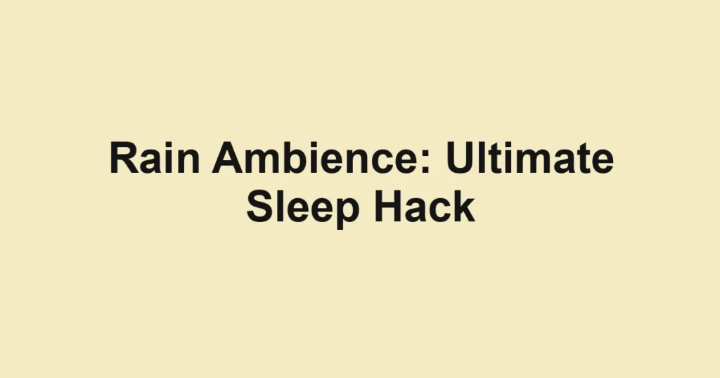 Rain Ambience: Ultimate Sleep Hack