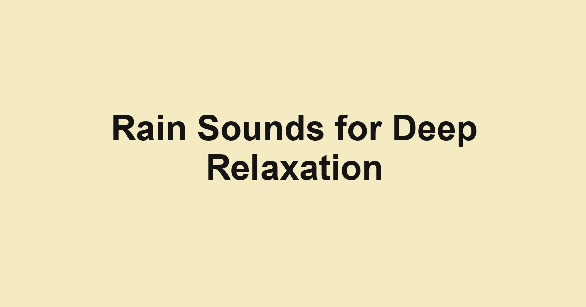 Rain Sounds for Deep Relaxation