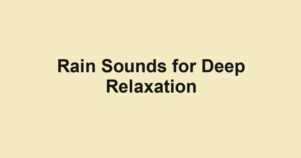 Rain Sounds for Deep Relaxation