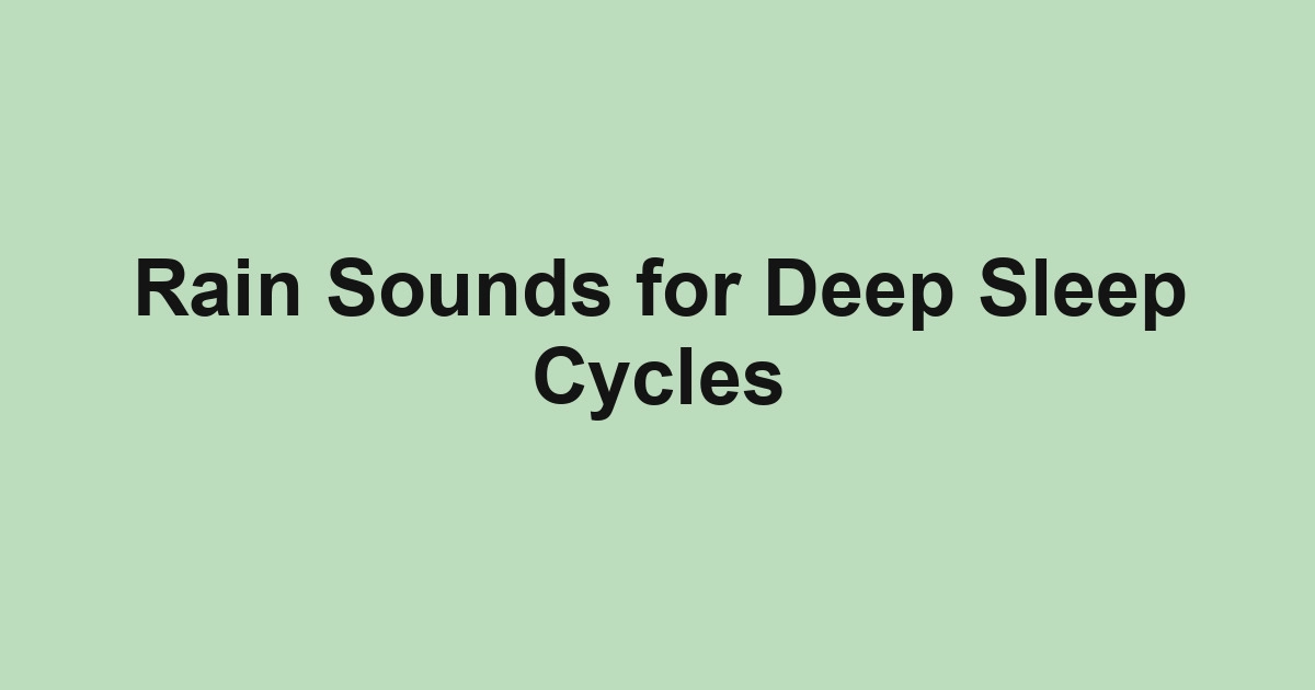 Rain Sounds for Deep Sleep Cycles