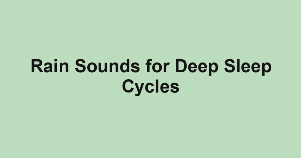 Rain Sounds for Deep Sleep Cycles