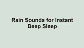 Rain Sounds for Instant Deep Sleep