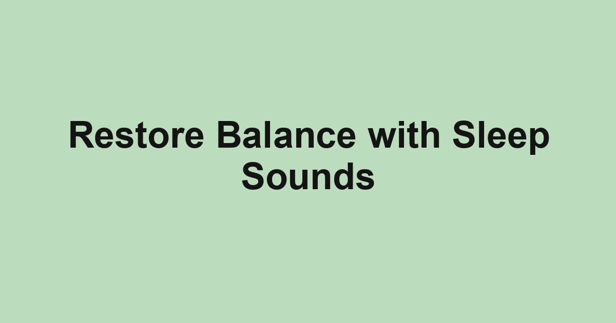 Restore Balance with Sleep Sounds