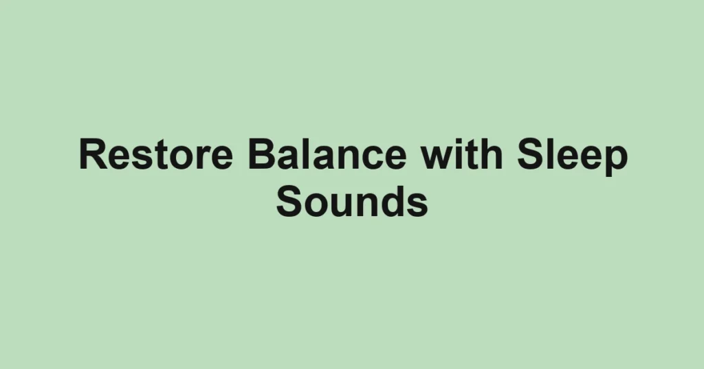 Restore Balance with Sleep Sounds
