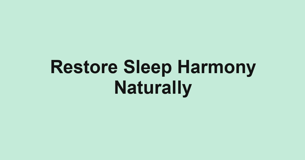 Restore Sleep Harmony Naturally