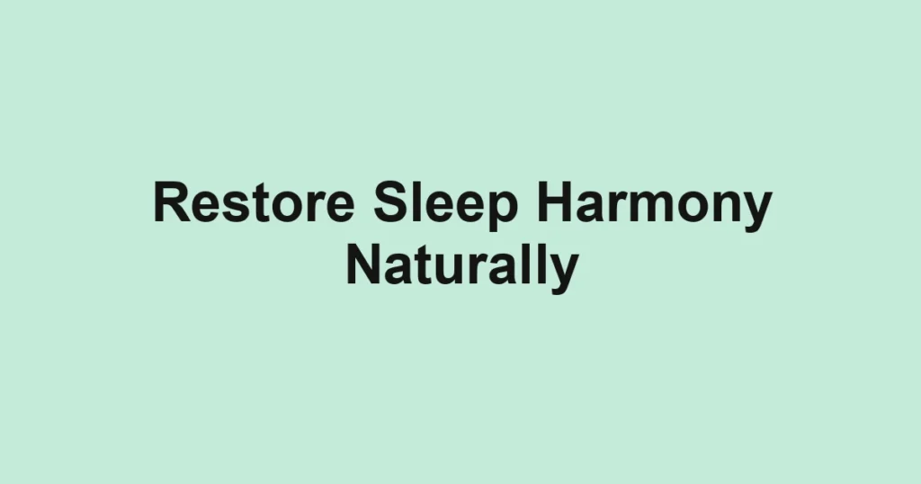 Restore Sleep Harmony Naturally