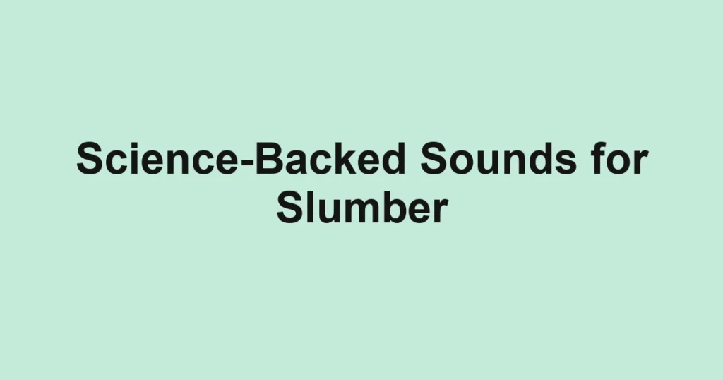 Science-Backed Sounds for Slumber