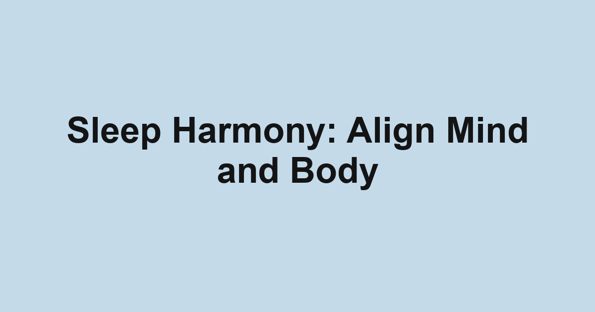 Sleep Harmony: Align Mind and Body