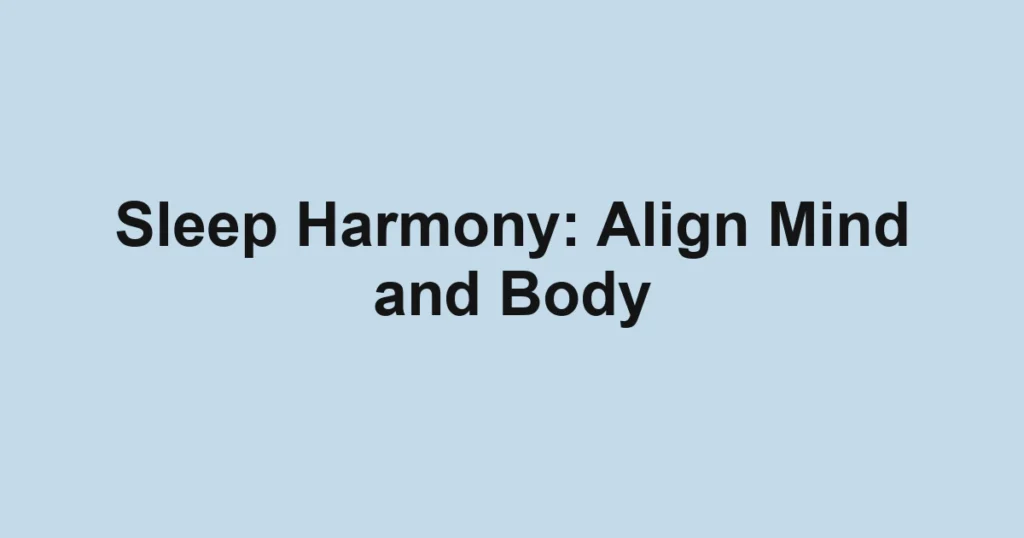 Sleep Harmony: Align Mind and Body