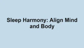 Sleep Harmony: Align Mind and Body