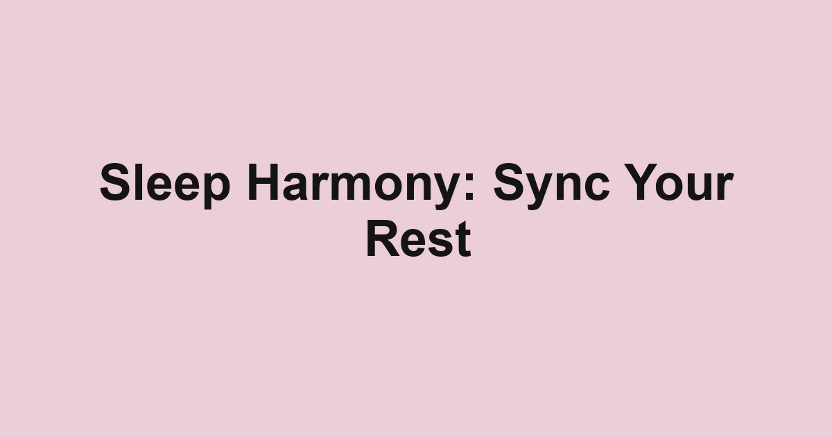 Sleep Harmony: Sync Your Rest