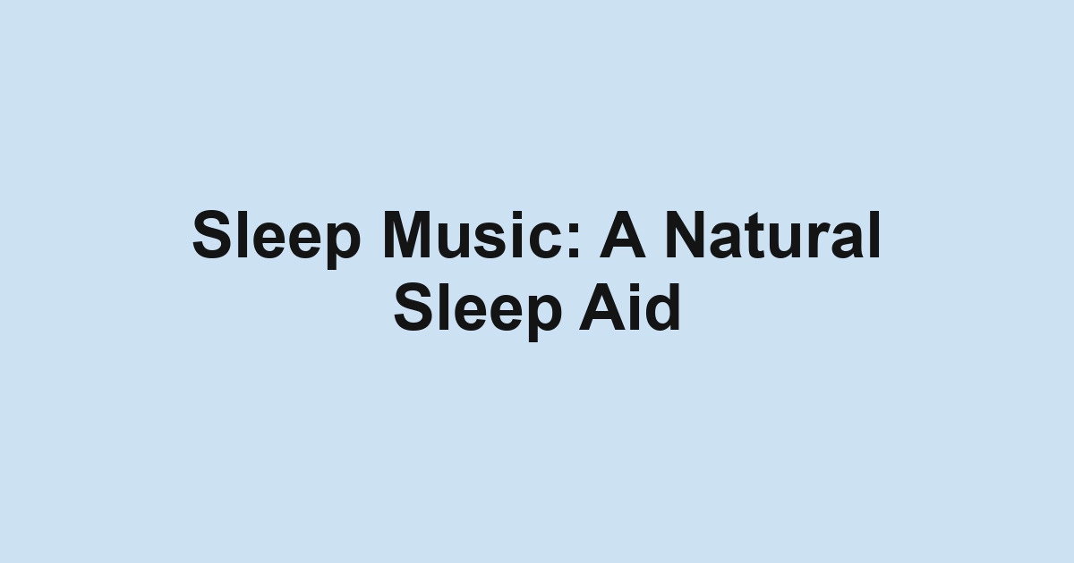 Sleep Music: A Natural Sleep Aid