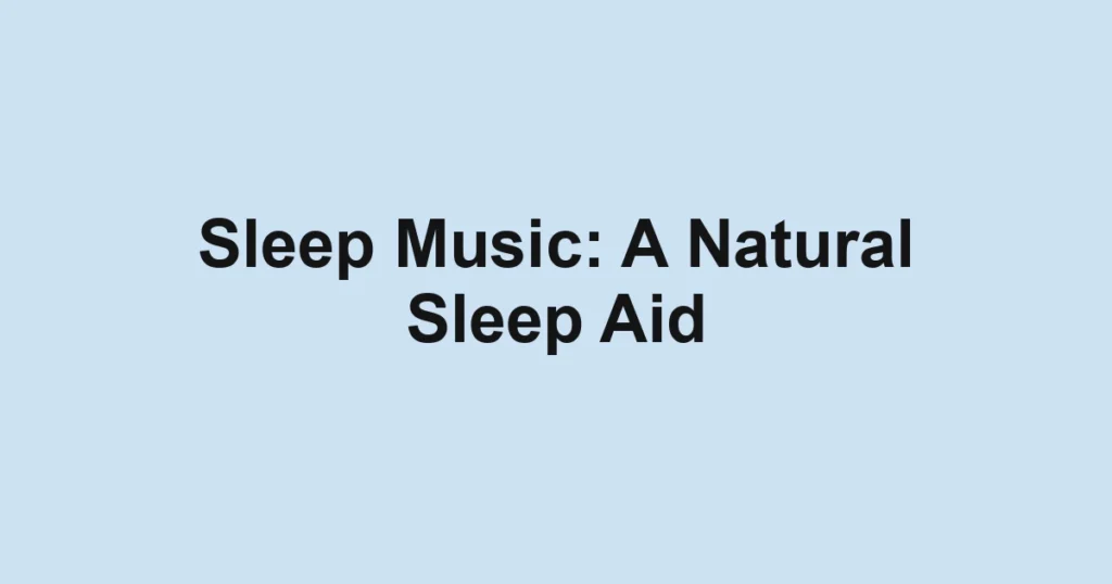 Sleep Music: A Natural Sleep Aid