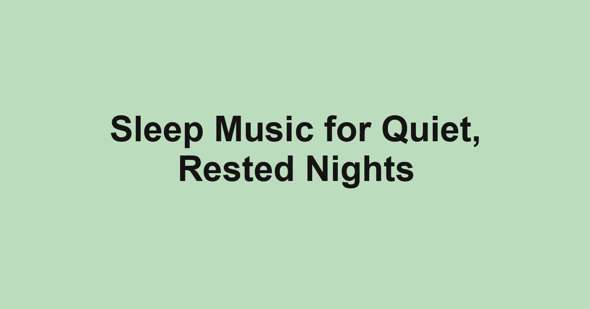 Sleep Music for Quiet, Rested Nights