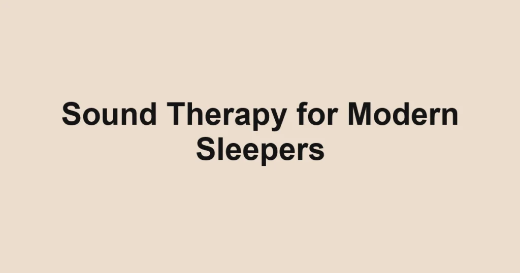 Sound Therapy for Modern Sleepers