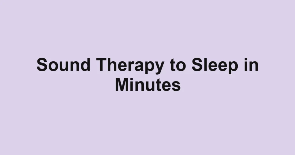 Sound Therapy to Sleep in Minutes