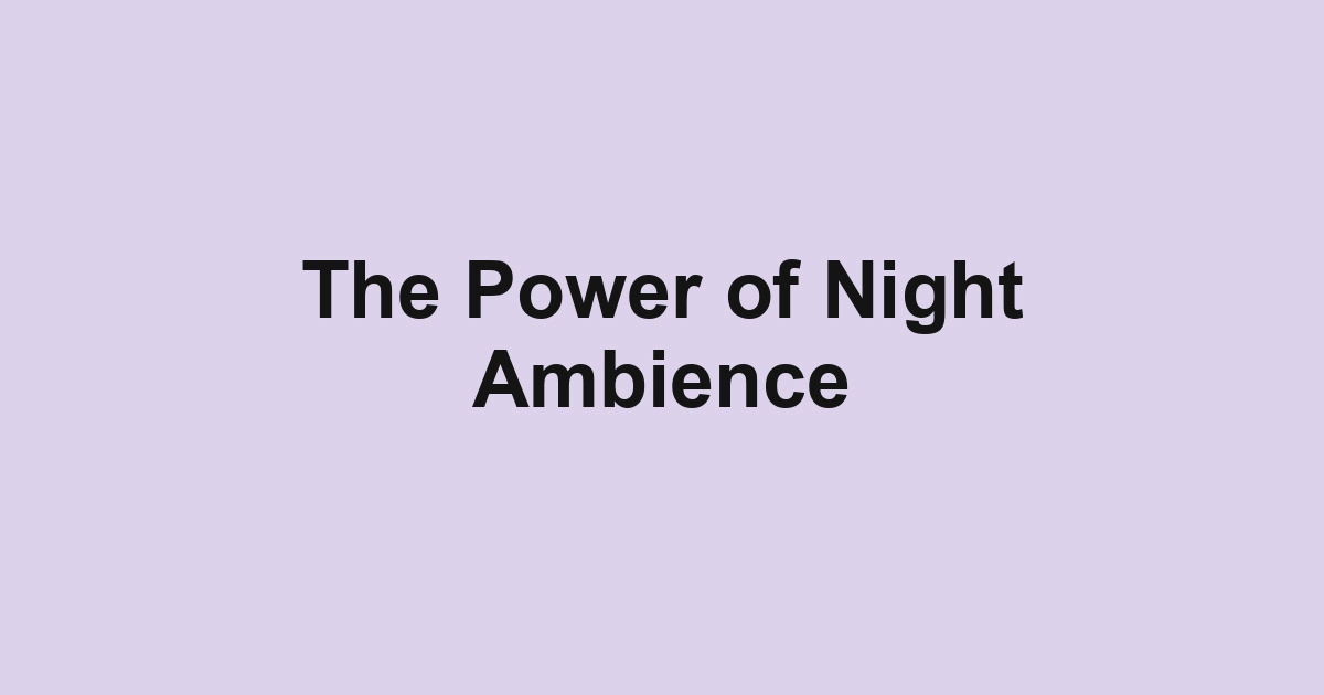 The Power of Night Ambience