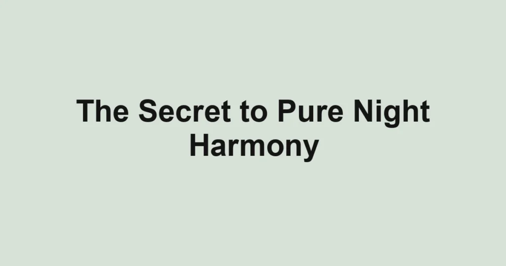 The Secret to Pure Night Harmony