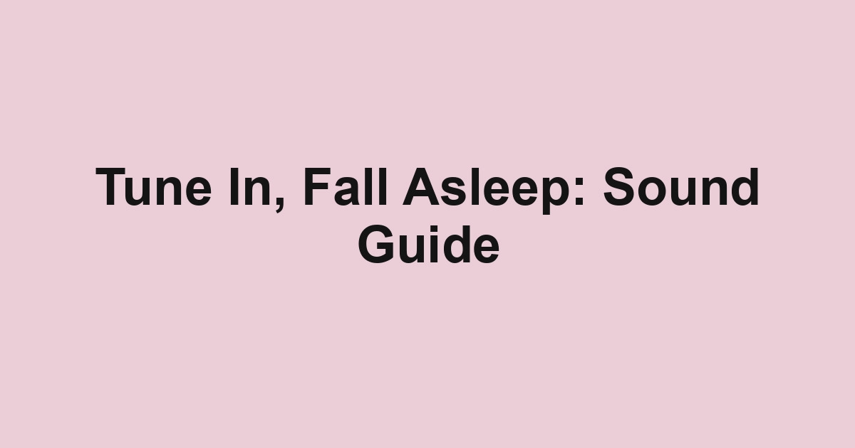 Tune In, Fall Asleep: Sound Guide