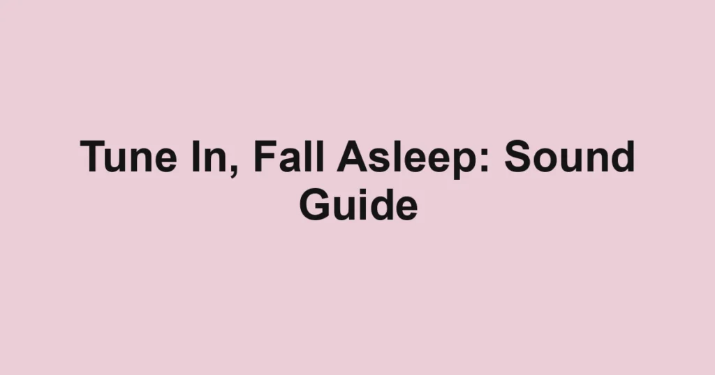 Tune In, Fall Asleep: Sound Guide