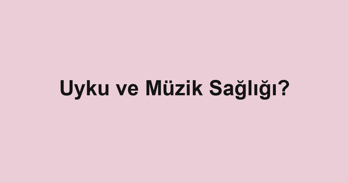 Uyku ve Müzik Sağlığı?