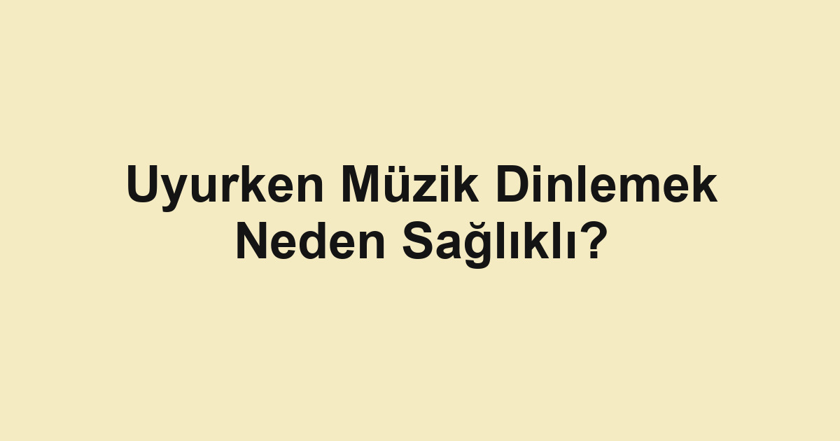 Uyurken Müzik Dinlemek Neden Sağlıklı?