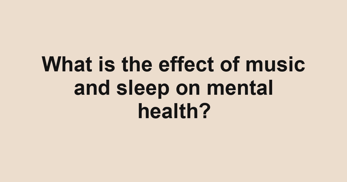What is the effect of music and sleep on mental health?