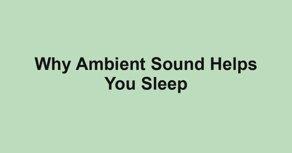 Why Ambient Sound Helps You Sleep