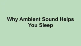 Why Ambient Sound Helps You Sleep