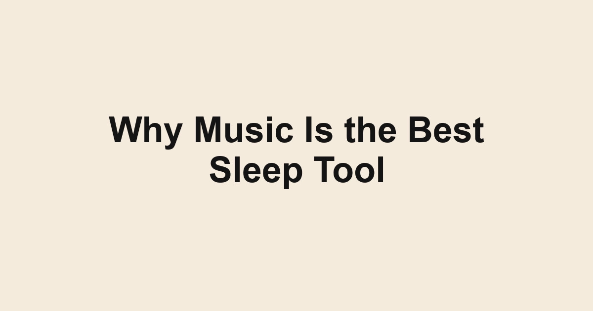 Why Music Is the Best Sleep Tool