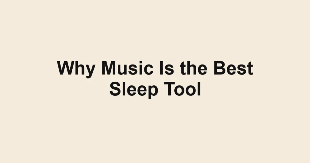 Why Music Is the Best Sleep Tool