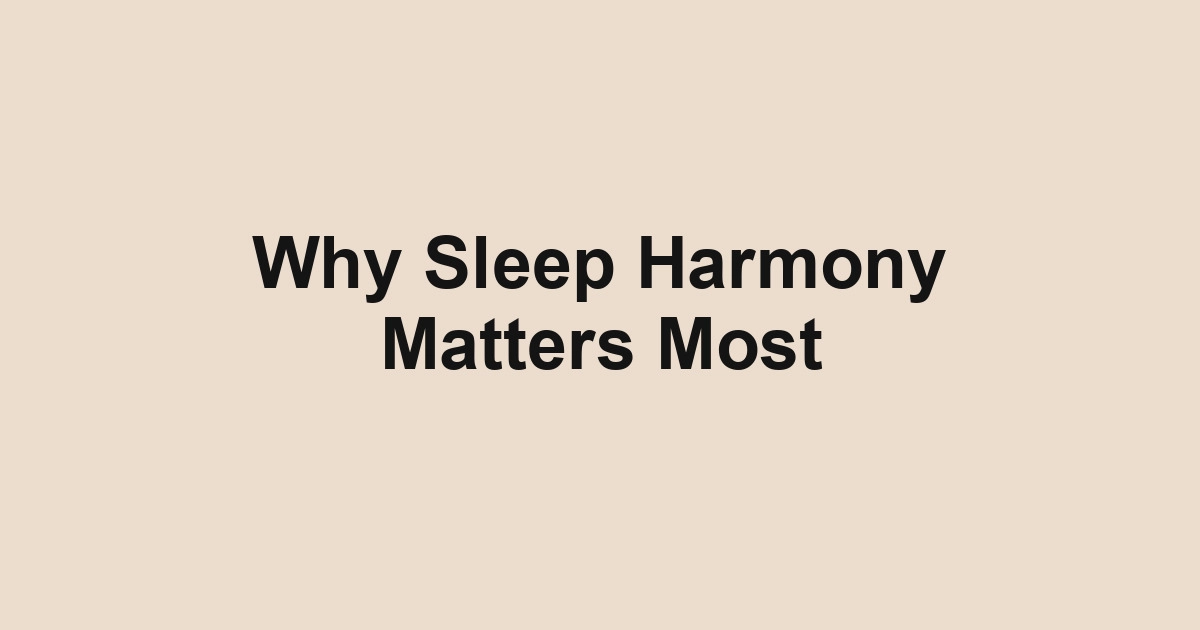 Why Sleep Harmony Matters Most